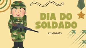 Soldado amigável com uniforme, segurando uma bandeira com a inscrição 'Dia do Soldado: Atividades'. A imagem é voltada para o público infantil, transmitindo um tom educativo e festivo.